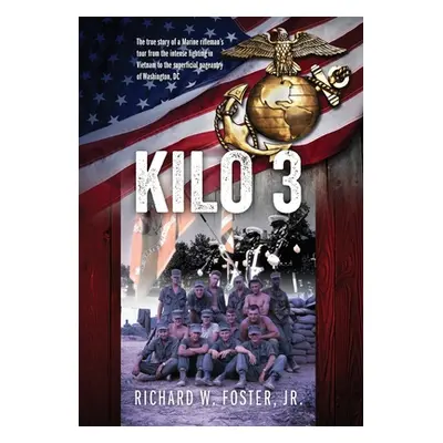 "Kilo 3: The True Story of a Marine Rifleman's Tour from the Intense Fighting in Vietnam to the 