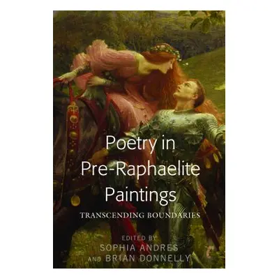 "Poetry in Pre-Raphaelite Paintings: Transcending Boundaries" - "" ("Andres Sophia")(Pevná vazba