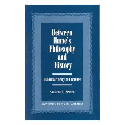 "Between Hume's Philosophy and History: Historical Theory and Practice" - "" ("Wertz Spencer K."