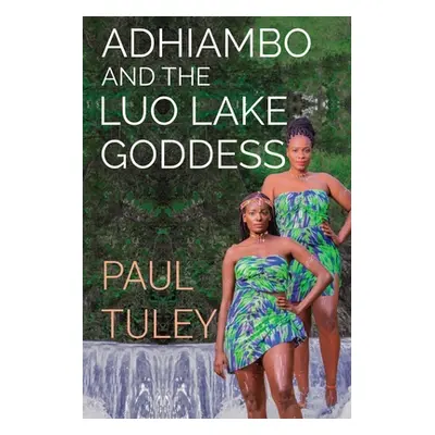 "Adhiambo and the Luo Lake Goddess" - "" ("Tuley Paul")(Paperback)