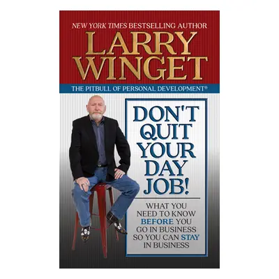 "Don't Quit Your Day Job!: What You Need to Know Before You Go in Business So You Can Stay in Bu