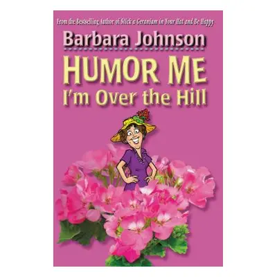 "Humor Me, I'm Over the Hill" - "" ("Johnson Barbara")(Paperback)