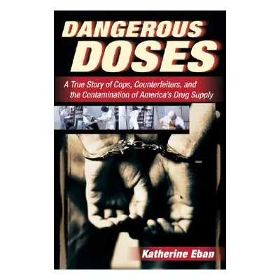 "Dangerous Doses: A True Story of Cops, Counterfeiters, and the Contamination of America's Drug 