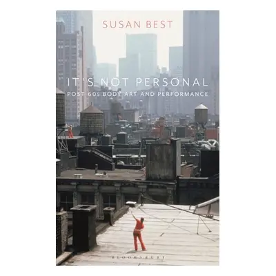 "It's Not Personal: Post 60s Body Art and Performance" - "" ("Best Susan")(Paperback)