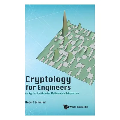 "Cryptology for Engineers: An Application-Oriented Mathematical Introduction" - "" ("Schmied Rob