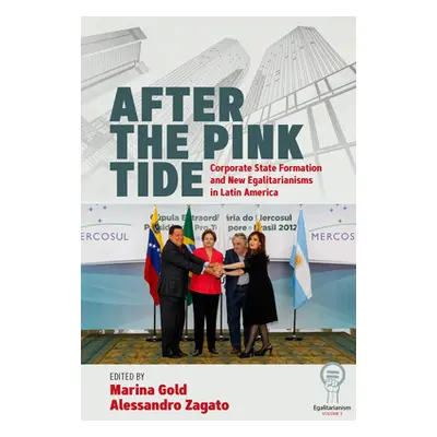 "After the Pink Tide: Corporate State Formation and New Egalitarianisms in Latin America" - "" (