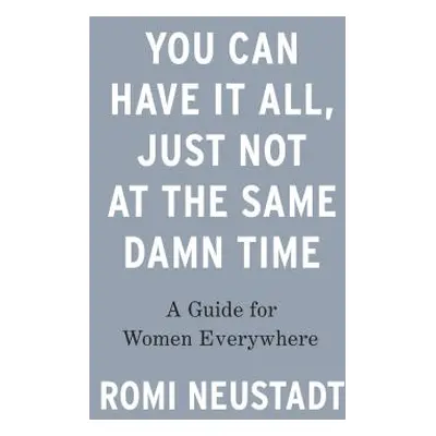 "You Can Have It All, Just Not at the Same Damn Time" - "" ("Neustadt Romi")(Pevná vazba)