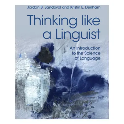 "Thinking Like a Linguist: An Introduction to the Science of Language" - "" ("Sandoval Jordan B.