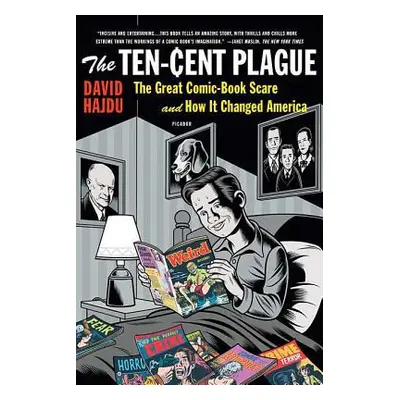 "The Ten-Cent Plague: The Great Comic-Book Scare and How It Changed America" - "" ("Hajdu David"