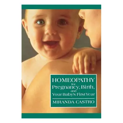 "Homeopathy for Pregnancy, Birth, and Your Baby's First Year" - "" ("Castro Miranda")(Paperback)