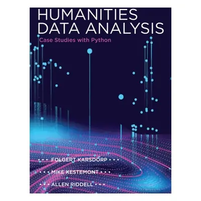 "Humanities Data Analysis: Case Studies with Python" - "" ("Karsdorp Folgert")(Pevná vazba)