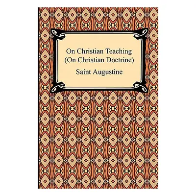 "On Christian Teaching (On Christian Doctrine)" - "" ("Augustine Saint")(Paperback)