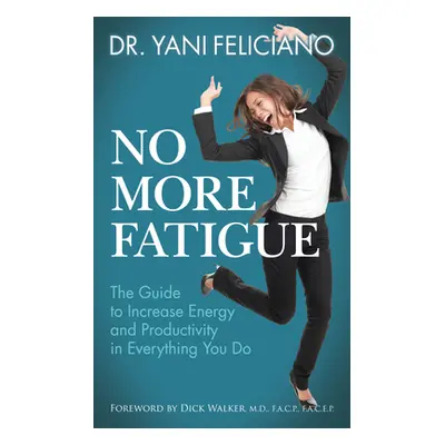 "No More Fatigue: The Guide to Increase Energy and Productivity in Everything You Do" - "" ("Fel