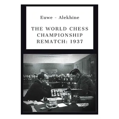 "Euwe - Alekhine: The World Chess Championship Rematch (1937)" - "" ("Ciobanu Victor")(Paperback