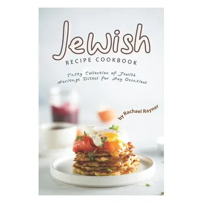 "Jewish Recipe Cookbook: Tasty Collection of Jewish Heritage Dishes for Any Occasions" - "" ("Ra