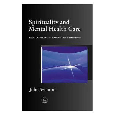 "Spirituality and Mental Health Care: Rediscovering a 'Forgotten' Dimension" - "" ("Swinton John