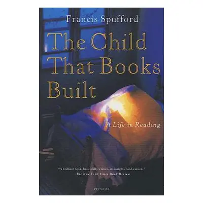 "The Child That Books Built: A Life in Reading" - "" ("Spufford Francis")(Paperback)