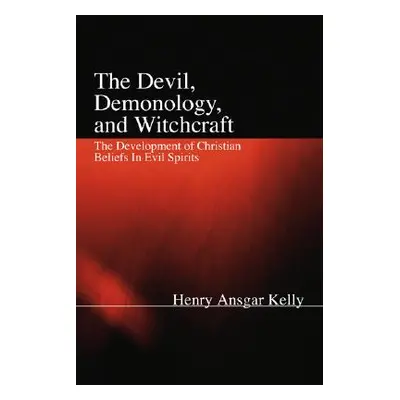 "The Devil, Demonology, and Witchcraft" - "" ("Kelly H. a.")(Paperback)