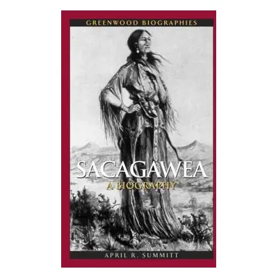 "Sacagawea: A Biography" - "" ("Summitt April")(Pevná vazba)