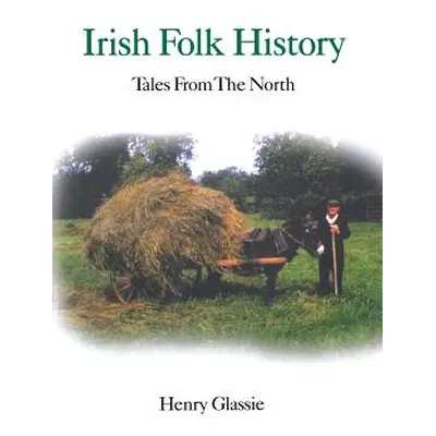 "Irish Folk History: Tales from the North" - "" ("Glassie Henry")(Paperback)