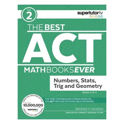 "The Best ACT Math Books Ever, Book 2: Numbers, Stats, Trig and Geometry" - "" ("Hanson Brooke P