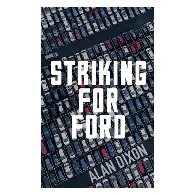 "Striking For Ford" - "" ("Dixon Alan")(Paperback)