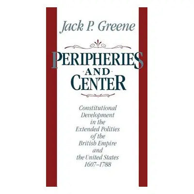 "Peripheries and Center: Constitutional Development in the Extended Polities of the British Empi