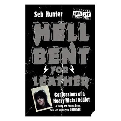 "Hell Bent for Leather: Confessions of a Heavy Metal Addict" - "" ("Hunter Seb")(Paperback)