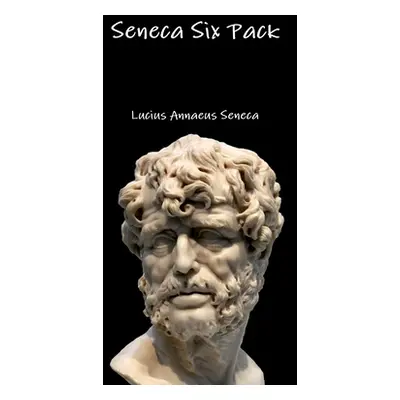 "Seneca Six Pack" - "" ("Seneca Lucius Annaeus")(Paperback)