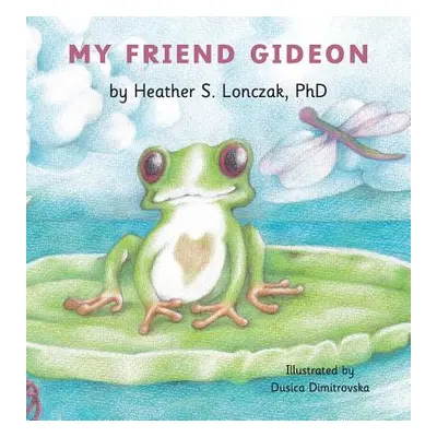 "My Friend Gideon" - "" ("Lonczak Heather S.")(Pevná vazba)