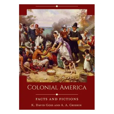 "Colonial America: Facts and Fictions" - "" ("Goss K. David")(Pevná vazba)