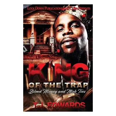 "King of the Trap: Blood Money and Mob Ties" - "" ("Edwards T. J.")(Paperback)