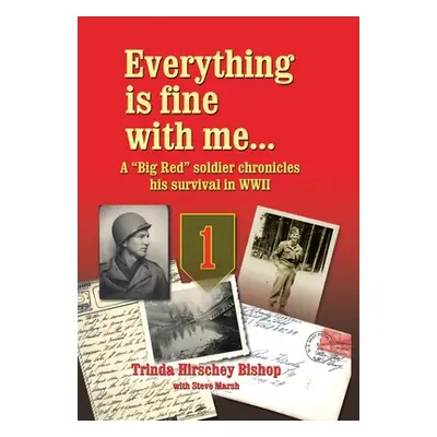 "Everything Is Fine with Me... a Big Red Soldier Chronicles His Survival in WWII" - "" ("Bishop 