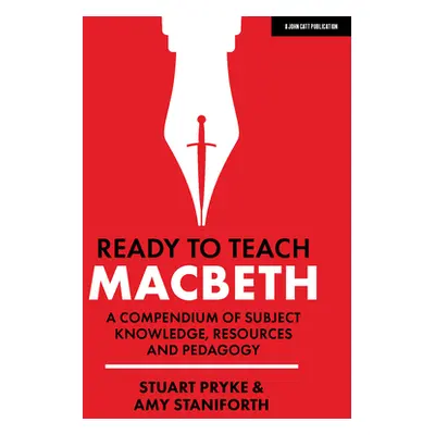 "Ready to Teach: Macbeth: A Compendium of Subject Knowledge, Resources and Pedagogy" - "" ("Pryk