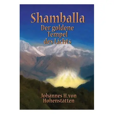 "Shamballa - Der goldene Tempel des Lichts" - "" ("Hohensttten Johannes H. Von")(Paperback)