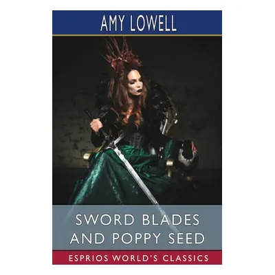 "Sword Blades and Poppy Seed (Esprios Classics)" - "" ("Lowell Amy")(Paperback)