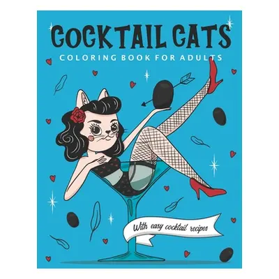 "Cocktail Cats Coloring Book For Adults: Funny and Relaxing Activity Color Book with Drinking An