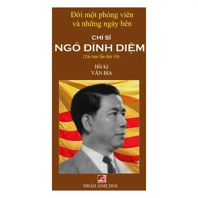 "Đời Một Phng Vin & Những Ngy Bn Ch Sĩ Ng Đnh Diệm (new version - soft cover)" - "" ("Van Bia")(