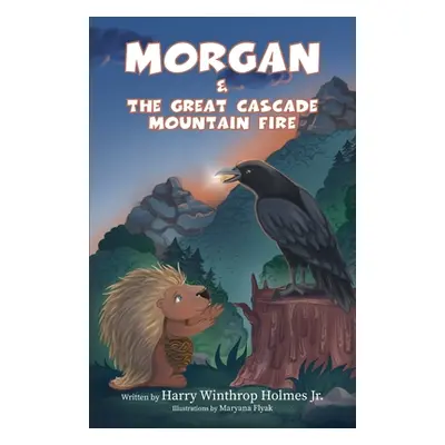 "Morgan And The Great Cascade Mountain Fire" - "" ("Holmes Harry Winthrop Jr.")(Paperback)