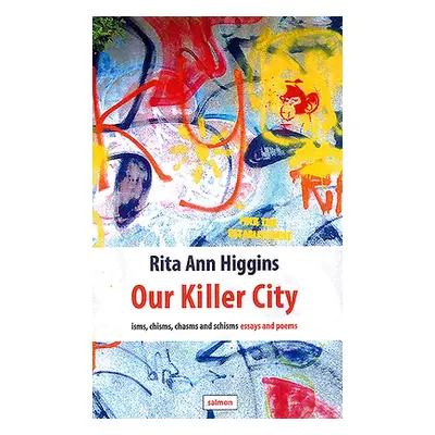 "Our Killer City: Isms, Chisms, Chasms and Schisms: Essays and Poems" - "" ("Higgins Rita Ann")(