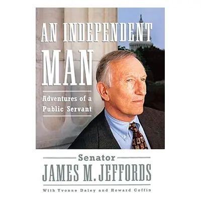 "An Independent Man: Adventures of a Public Servant" - "" ("Jeffords James M.")(Paperback)