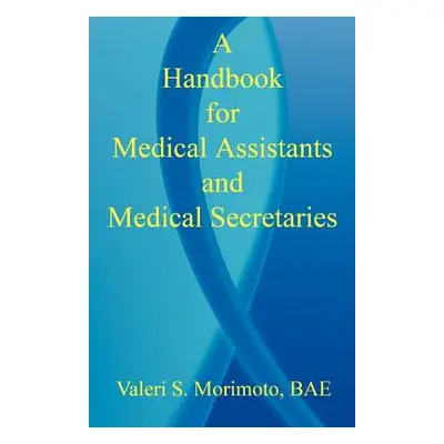 "A Handbook for Medical Assistants and Medical Secretaries" - "" ("Morimoto Valeri S.")(Paperbac