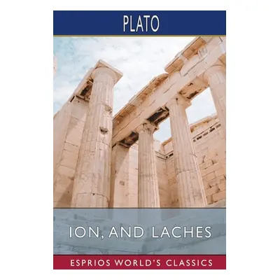 "Ion, and Laches (Esprios Classics)" - "" ("Plato")(Paperback)