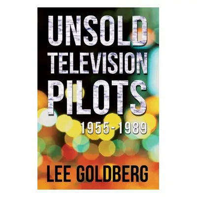 "Unsold Television Pilots: 1955-1989" - "" ("Goldberg Lee")(Paperback)