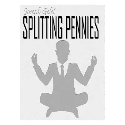 "Splitting Pennies: Understanding Forex" - "" ("Gelet Joseph")(Pevná vazba)