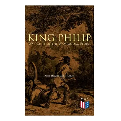 "King Philip: War Chief of the Wampanoag People" - "" ("Abbott John Stevens Cabot")(Paperback)