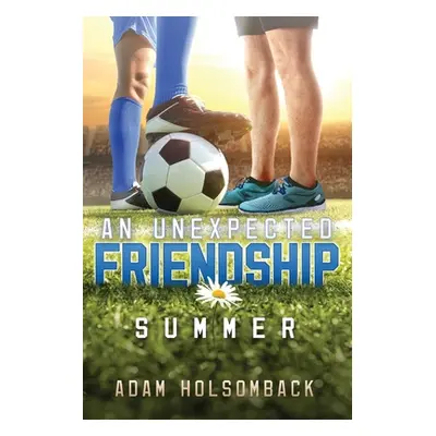 "An Unexpected Friendship, 1: Summer" - "" ("Holsomback Adam")(Paperback)