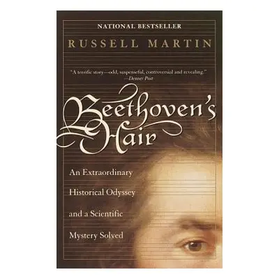 "Beethoven's Hair: An Extraordinary Historical Odyssey and a Scientific Mystery Solved" - "" ("M