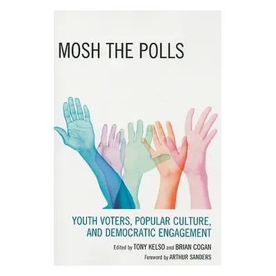 "Mosh the Polls: Youth Voters, Popular Culture, and Democratic Engagement" - "" ("Kelso Tony")(P