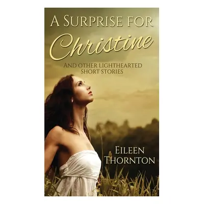 "A Surprise for Christine: And Other Lighthearted Short Stories" - "" ("Thornton Eileen")(Pevná 